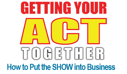 Getting Your Act Together - How to Put the Show in Business
